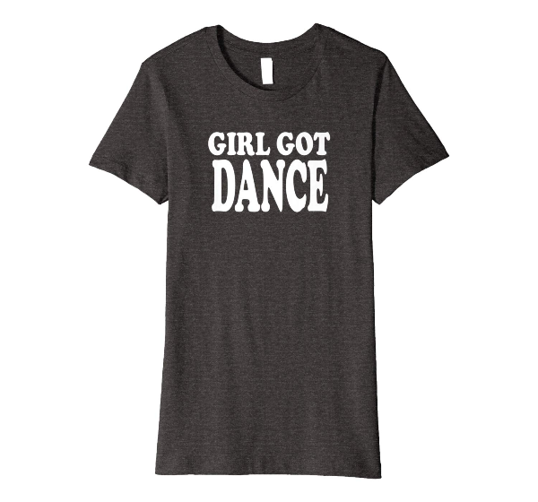 Girl Got Dance T-Shirt 