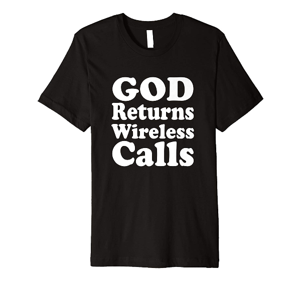  God Returns Wireless Calls God tshirt 