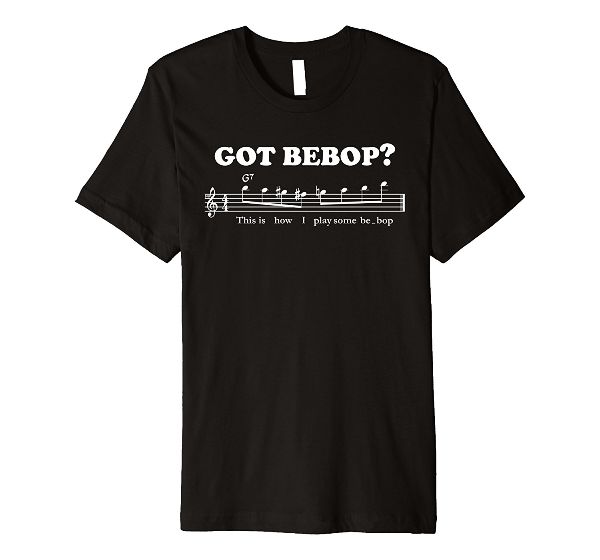  Got Bebop? Music Jazz T-Shirt 