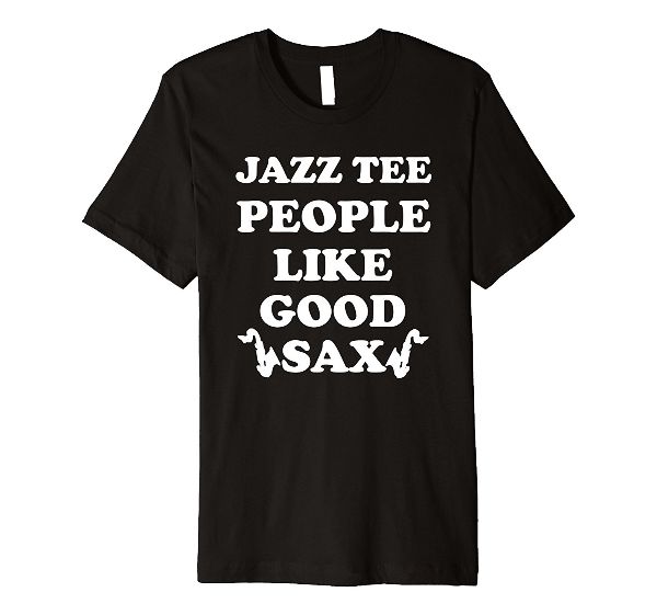 Jazz Tee People Like Good Sax jazz music t-shirt