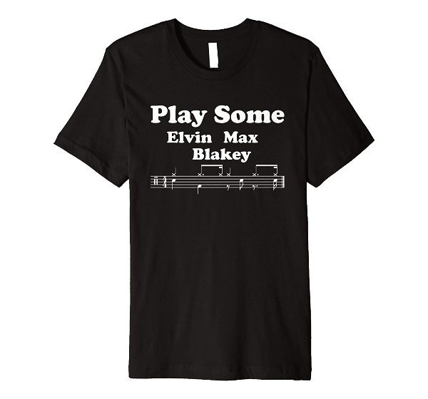 Play Some Elvin Max Blakey - jazz music drums t-shirt 