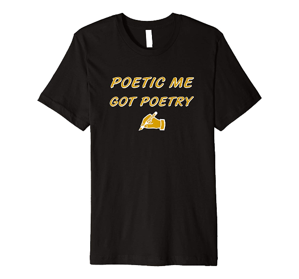  Poetic Me Got Poetry T-Shirt 