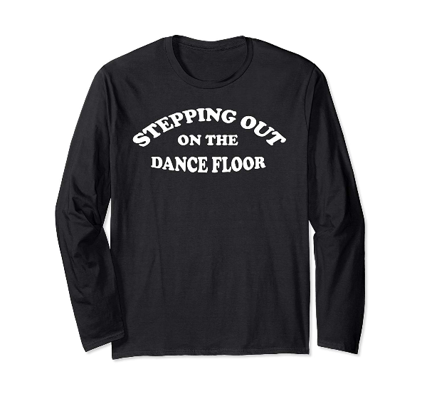  Stepping Out On The Dance Floor - long sleeve dancer T-Shirt 