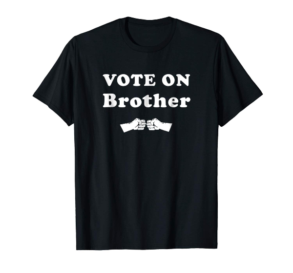  Vote On Brother vote T-Shirt 