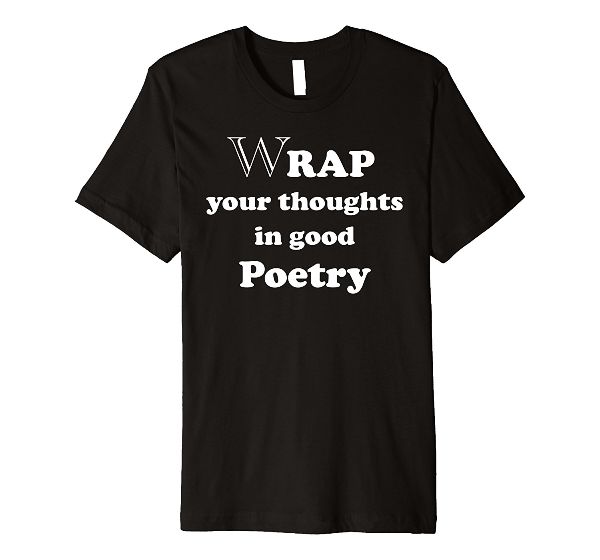 Wrap Your Thoughts In Good Poetry T-Shirt